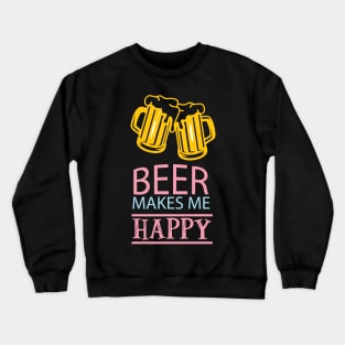 Beer makes me happy Crewneck Sweatshirt